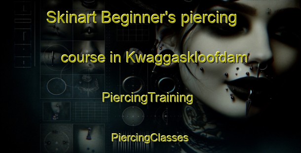 Skinart Beginner's piercing course in Kwaggaskloofdam | #PiercingTraining #PiercingClasses #SkinartTraining-South Africa