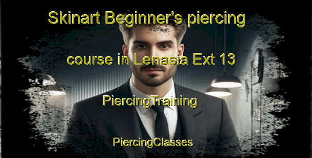 Skinart Beginner's piercing course in Lenasia Ext 13 | PiercingTraining | PiercingClasses | SkinartTraining-South Africa