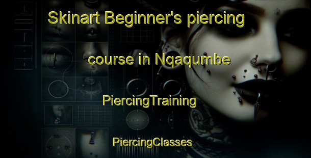 Skinart Beginner's piercing course in Nqaqumbe | PiercingTraining | PiercingClasses | SkinartTraining-South Africa