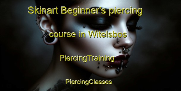 Skinart Beginner's piercing course in Witelsbos | PiercingTraining | PiercingClasses | SkinartTraining-South Africa