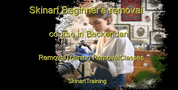 Skinart Beginner's removal course in Beckendan | #RemovalTraining #RemovalClasses #SkinartTraining-South Africa