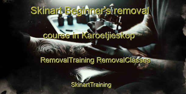 Skinart Beginner's removal course in Karoetjieskop | #RemovalTraining #RemovalClasses #SkinartTraining-South Africa