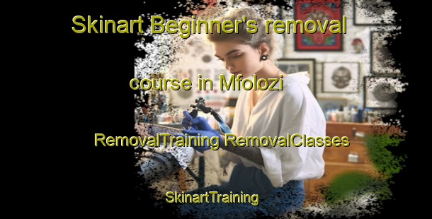 Skinart Beginner's removal course in Mfolozi | #RemovalTraining #RemovalClasses #SkinartTraining-South Africa