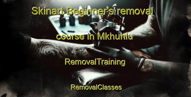 Skinart Beginner's removal course in Mkhuhlu | RemovalTraining | RemovalClasses | SkinartTraining-South Africa