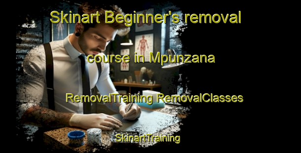 Skinart Beginner's removal course in Mpunzana | #RemovalTraining #RemovalClasses #SkinartTraining-South Africa