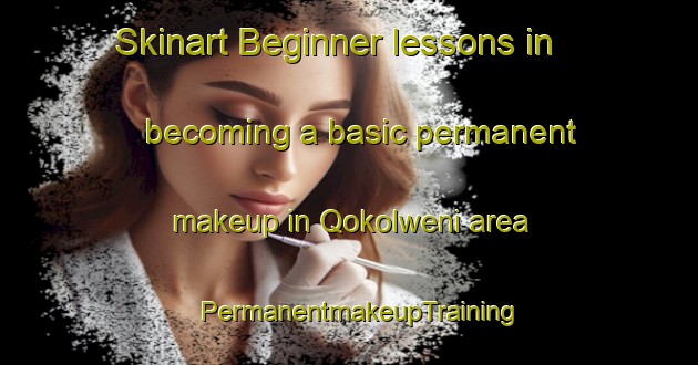 Skinart Beginner lessons in becoming a basic permanent makeup in Qokolweni area | PermanentmakeupTraining | PermanentmakeupClasses | SkinartTraining-South Africa