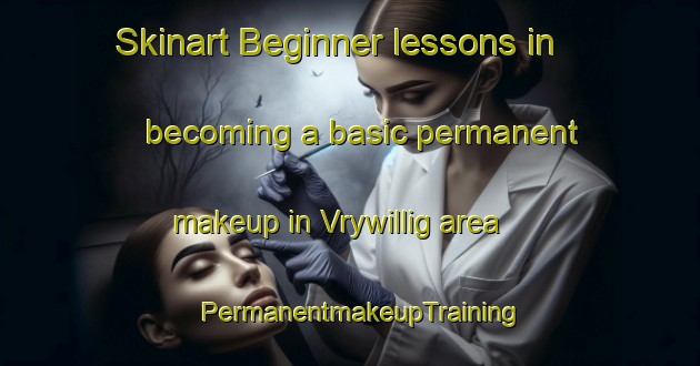 Skinart Beginner lessons in becoming a basic permanent makeup in Vrywillig area | PermanentmakeupTraining | PermanentmakeupClasses | SkinartTraining-South Africa