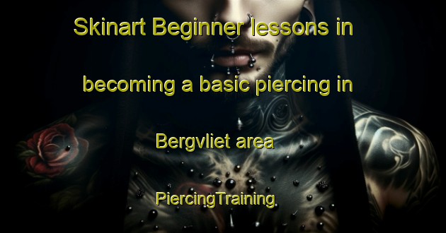Skinart Beginner lessons in becoming a basic piercing in Bergvliet area | PiercingTraining | PiercingClasses | SkinartTraining-South Africa