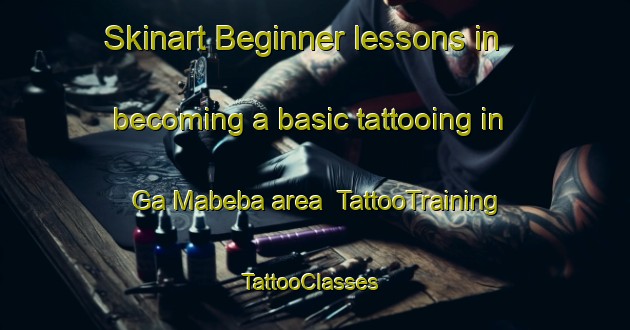 Skinart Beginner lessons in becoming a basic tattooing in Ga Mabeba area | TattooTraining | TattooClasses | SkinartTraining-South Africa