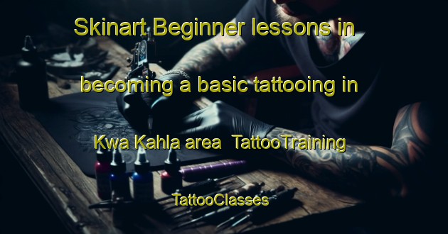 Skinart Beginner lessons in becoming a basic tattooing in Kwa Kahla area | TattooTraining | TattooClasses | SkinartTraining-South Africa