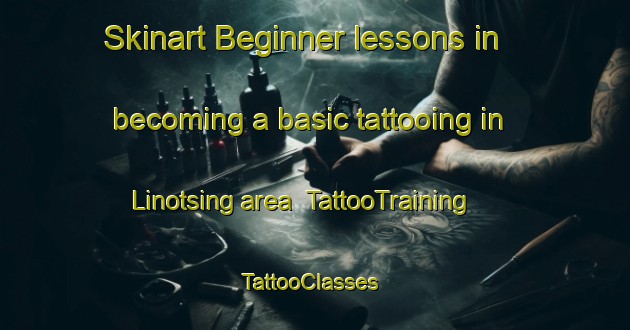 Skinart Beginner lessons in becoming a basic tattooing in Linotsing area | TattooTraining | TattooClasses | SkinartTraining-South Africa