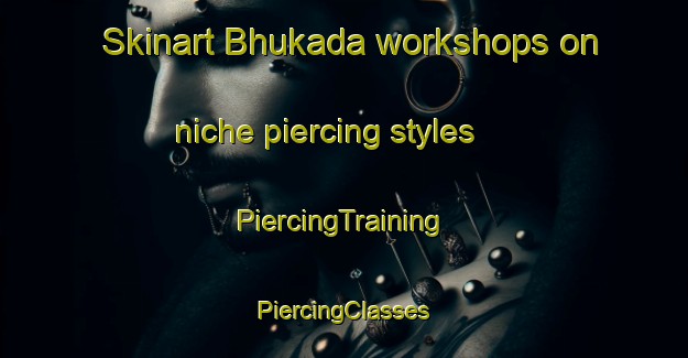 Skinart Bhukada workshops on niche piercing styles | #PiercingTraining #PiercingClasses #SkinartTraining-South Africa