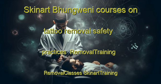 Skinart Bhungweni courses on tattoo removal safety practices | #RemovalTraining #RemovalClasses #SkinartTraining-South Africa