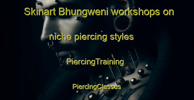 Skinart Bhungweni workshops on niche piercing styles | #PiercingTraining #PiercingClasses #SkinartTraining-South Africa