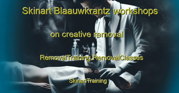 Skinart Blaauwkrantz workshops on creative removal | #RemovalTraining #RemovalClasses #SkinartTraining-South Africa