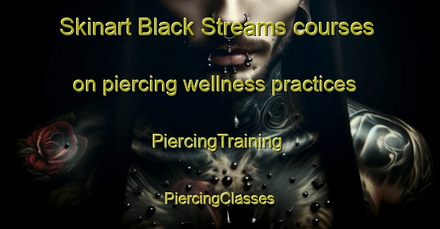 Skinart Black Streams courses on piercing wellness practices | #PiercingTraining #PiercingClasses #SkinartTraining-South Africa