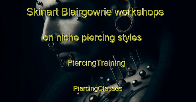 Skinart Blairgowrie workshops on niche piercing styles | #PiercingTraining #PiercingClasses #SkinartTraining-South Africa