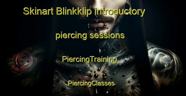 Skinart Blinkklip introductory piercing sessions | PiercingTraining | PiercingClasses | SkinartTraining-South Africa