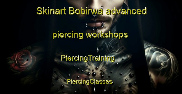 Skinart Bobirwa advanced piercing workshops | PiercingTraining | PiercingClasses | SkinartTraining-South Africa