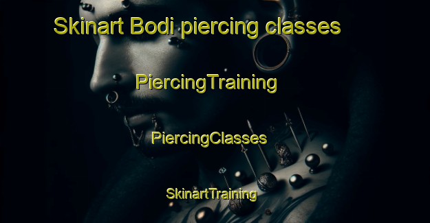 Skinart Bodi piercing classes | PiercingTraining | PiercingClasses | SkinartTraining-South Africa