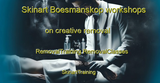 Skinart Boesmanskop workshops on creative removal | #RemovalTraining #RemovalClasses #SkinartTraining-South Africa