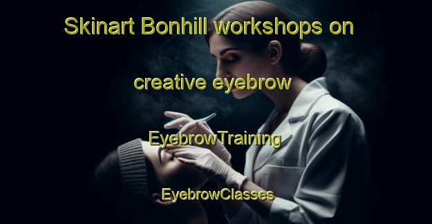 Skinart Bonhill workshops on creative eyebrow | EyebrowTraining | EyebrowClasses | SkinartTraining-South Africa