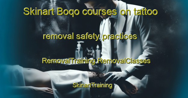 Skinart Boqo courses on tattoo removal safety practices | #RemovalTraining #RemovalClasses #SkinartTraining-South Africa