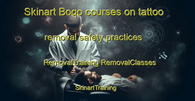 Skinart Boqo courses on tattoo removal safety practices | #RemovalTraining #RemovalClasses #SkinartTraining-South Africa