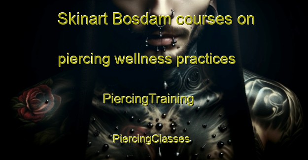 Skinart Bosdam courses on piercing wellness practices | PiercingTraining | PiercingClasses | SkinartTraining-South Africa