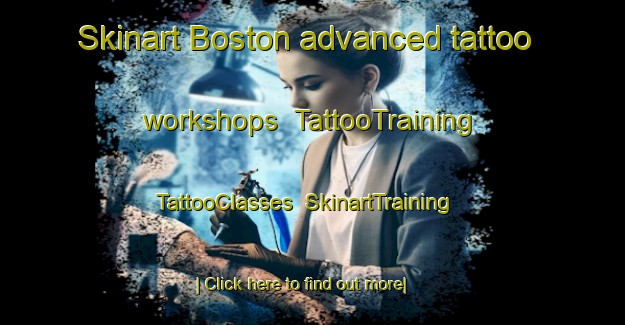 Skinart Boston advanced tattoo workshops | TattooTraining | TattooClasses | SkinartTraining-South Africa