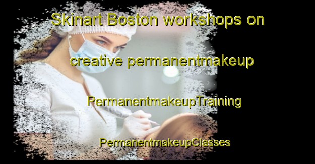 Skinart Boston workshops on creative permanentmakeup | #PermanentmakeupTraining #PermanentmakeupClasses #SkinartTraining-South Africa