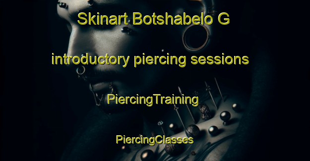 Skinart Botshabelo G introductory piercing sessions | #PiercingTraining #PiercingClasses #SkinartTraining-South Africa