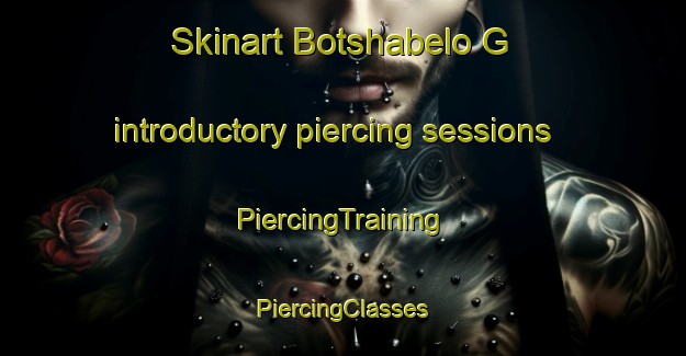 Skinart Botshabelo G introductory piercing sessions | #PiercingTraining #PiercingClasses #SkinartTraining-South Africa