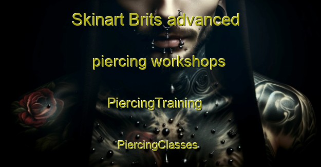 Skinart Brits advanced piercing workshops | PiercingTraining | PiercingClasses | SkinartTraining-South Africa