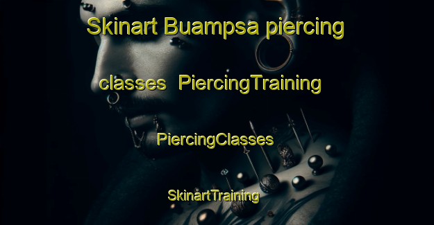 Skinart Buampsa piercing classes | #PiercingTraining #PiercingClasses #SkinartTraining-South Africa