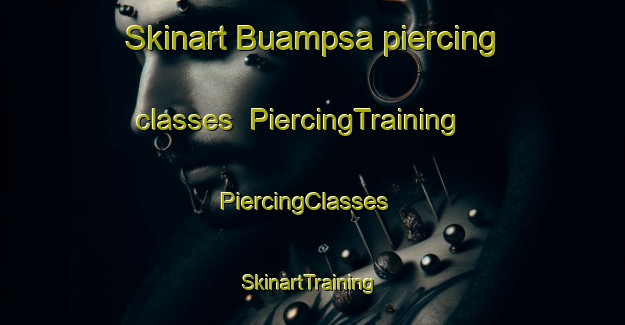 Skinart Buampsa piercing classes | PiercingTraining | PiercingClasses | SkinartTraining-South Africa