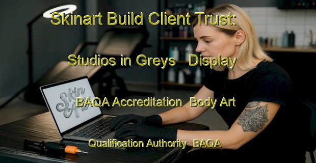 Skinart Build Client Trust: Studios in Greys - Display BAQA Accreditation | Body Art Qualification Authority | BAQA-South Africa