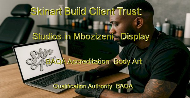 Skinart Build Client Trust: Studios in Mbozizeni - Display BAQA Accreditation | Body Art Qualification Authority | BAQA-South Africa