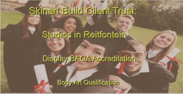 Skinart Build Client Trust: Studios in Reitfontein - Display BAQA Accreditation | Body Art Qualification Authority | BAQA-South Africa