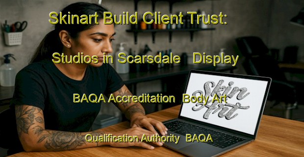 Skinart Build Client Trust: Studios in Scarsdale - Display BAQA Accreditation | Body Art Qualification Authority | BAQA-South Africa