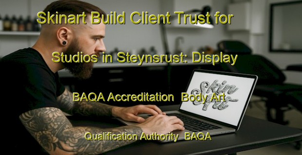 Skinart Build Client Trust for Studios in Steynsrust: Display BAQA Accreditation | Body Art Qualification Authority | BAQA-South Africa