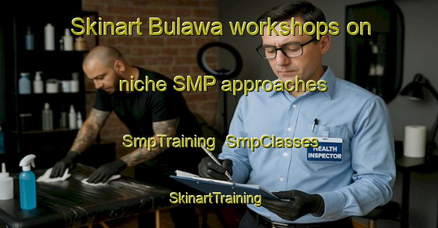 Skinart Bulawa workshops on niche SMP approaches | SmpTraining | SmpClasses | SkinartTraining-South Africa