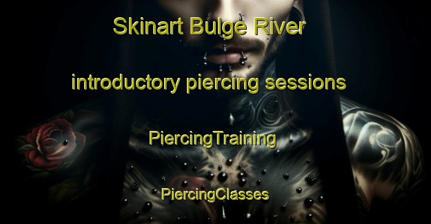 Skinart Bulge River introductory piercing sessions | #PiercingTraining #PiercingClasses #SkinartTraining-South Africa