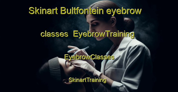 Skinart Bultfontein eyebrow classes | EyebrowTraining | EyebrowClasses | SkinartTraining-South Africa