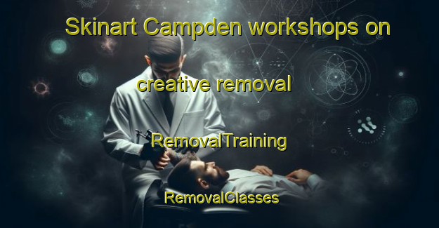Skinart Campden workshops on creative removal | RemovalTraining | RemovalClasses | SkinartTraining-South Africa