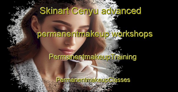 Skinart Cenyu advanced permanentmakeup workshops | #PermanentmakeupTraining #PermanentmakeupClasses #SkinartTraining-South Africa