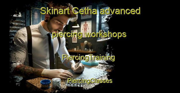 Skinart Cetha advanced piercing workshops | #PiercingTraining #PiercingClasses #SkinartTraining-South Africa