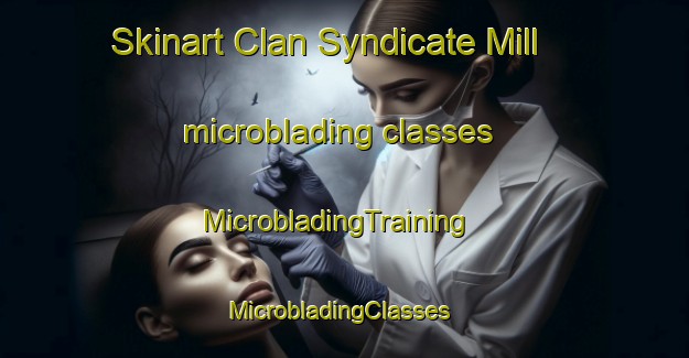 Skinart Clan Syndicate Mill microblading classes | MicrobladingTraining | MicrobladingClasses | SkinartTraining-South Africa