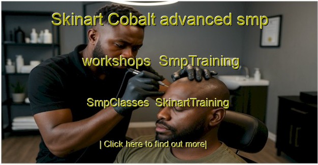 Skinart Cobalt advanced smp workshops | SmpTraining | SmpClasses | SkinartTraining-South Africa