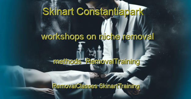 Skinart Constantiapark workshops on niche removal methods | #RemovalTraining #RemovalClasses #SkinartTraining-South Africa